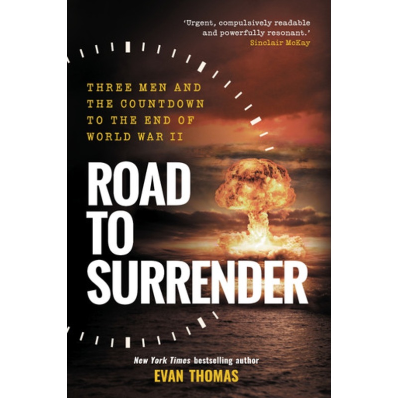 Road to Surrender: Three Men and the Countdown to the End of World War II by Evan Thomas 9781783967292