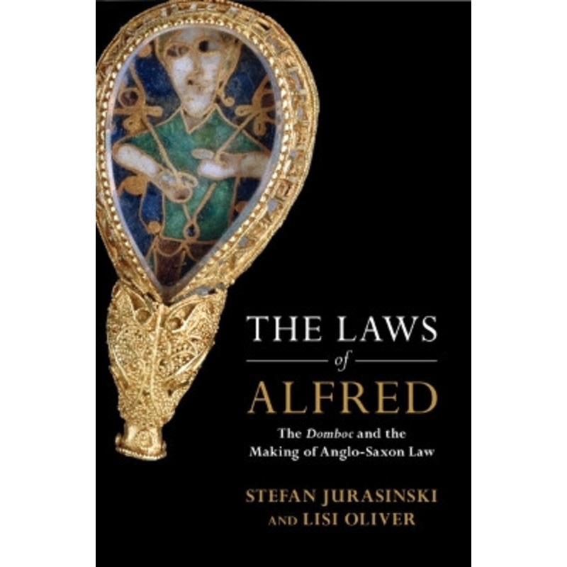 The Laws of Alfred: The Domboc and the Making of Anglo-Saxon Law by Stefan Jurasinski 9781108744379