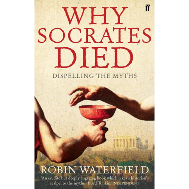 Why Socrates Died: Dispelling the Myths by Robin Waterfield