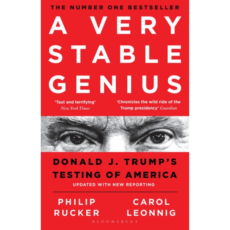 A Very Stable Genius: Donald J. Trump’s Testing of America by Carol D. Leonnig