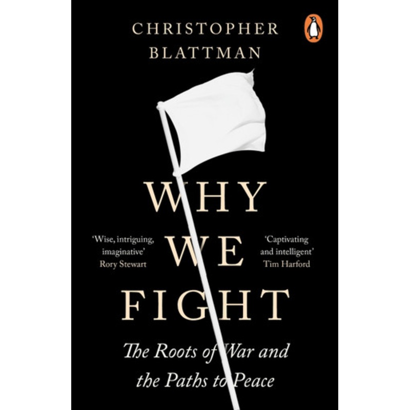 Why We Fight: The Roots of War and the Paths to Peace by Christopher Blattman 9780241989258