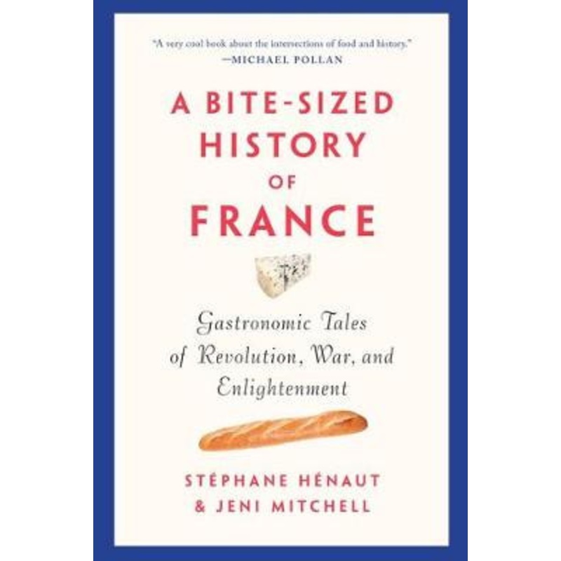 A Bite-sized History Of France: Gastronomic Tales of Revolution, War, and Enlightenment St (c)phane H (c)naut 9781620975473