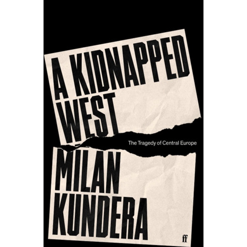 A Kidnapped West: The Tragedy of Central Europe by Milan Kundera