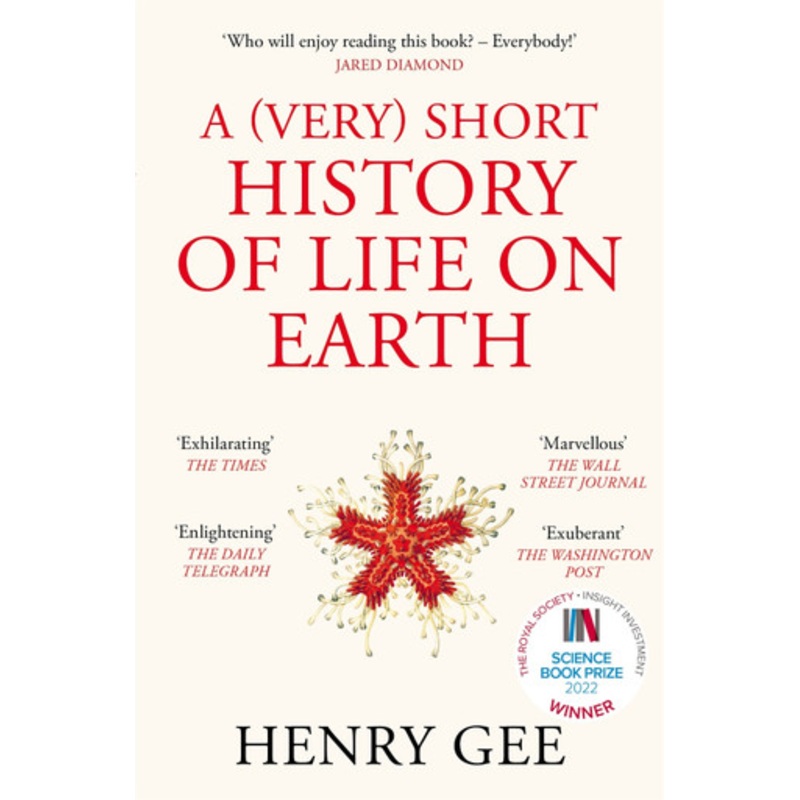 A (Very) Short History of Life On Earth: 4.6 Billion Years in 12 Chapters by Henry Gee