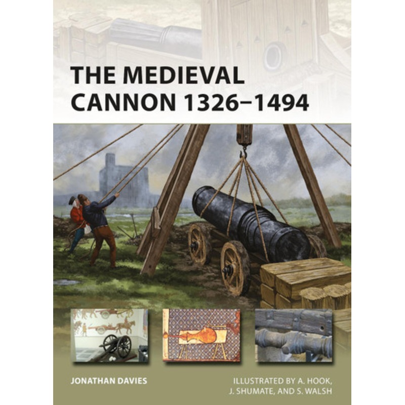 The Medieval Cannon 1326-1494 by Jonathan Davies