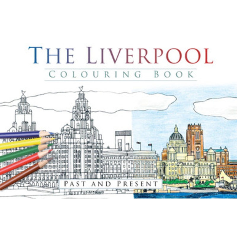 The Liverpool Colouring Book: Past and Present 9780750968065