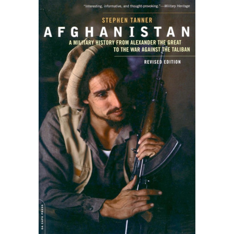 Afghanistan (Revised Edition): A Military History from Alexander the Great to the War against the Taliban by Stephen Tanner 9780306818264
