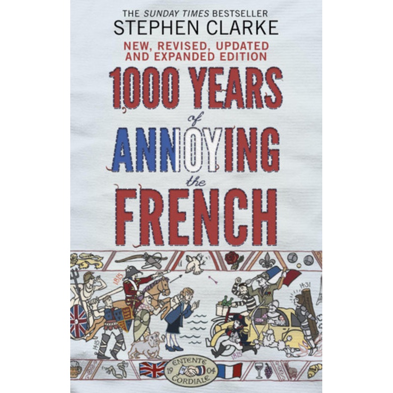 1000 Years of Annoying the French by Stephen Clarke