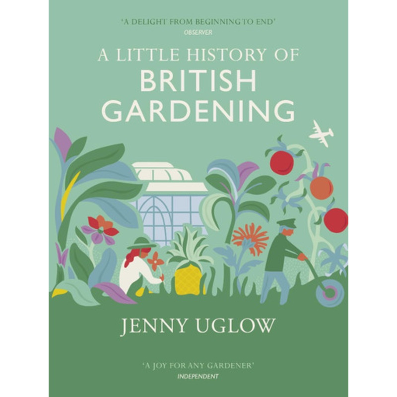 A Little History of British Gardening by Jenny Uglow