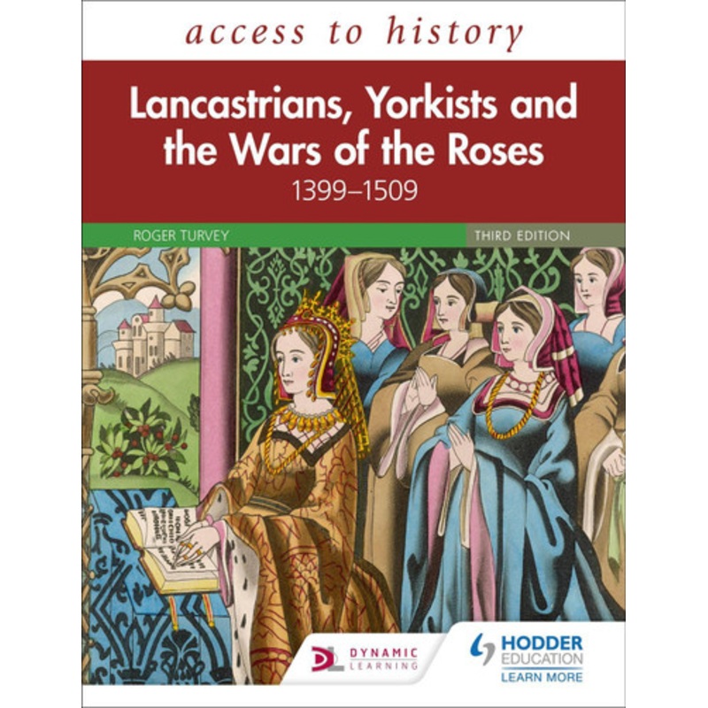 Access to History: Lancastrians, Yorkists and the Wars of the Roses, 1399-1509, Third Edition Roger Turvey 9781510459397