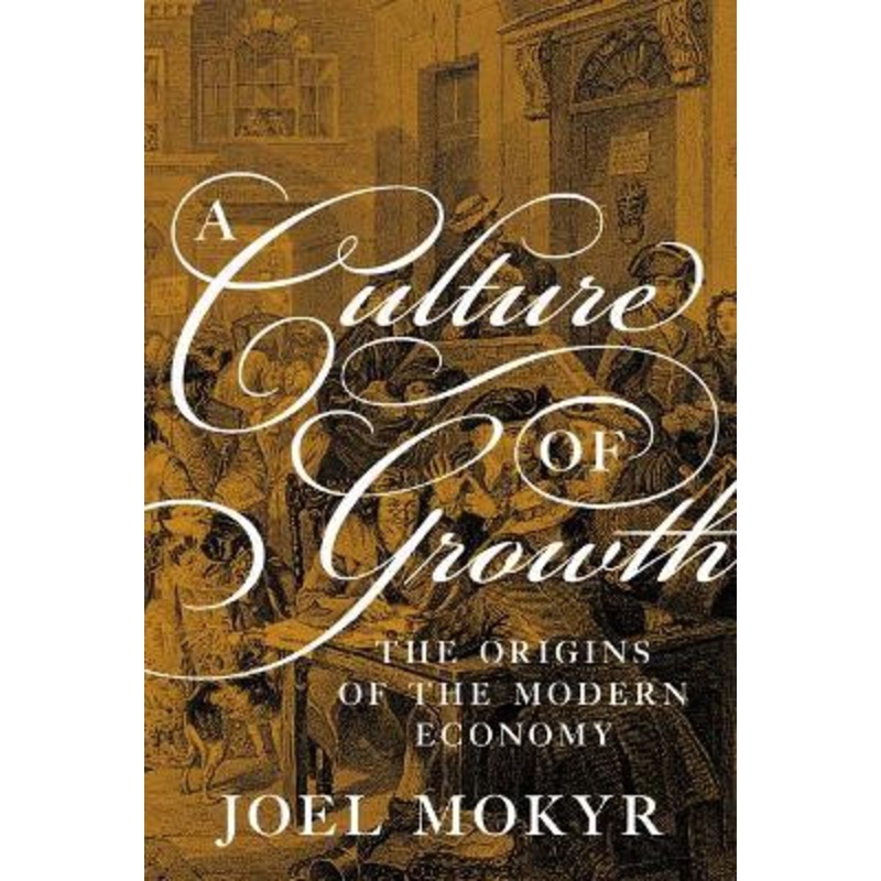 A Culture of Growth: The Origins of the Modern Economy by Joel Mokyr 9780691180960