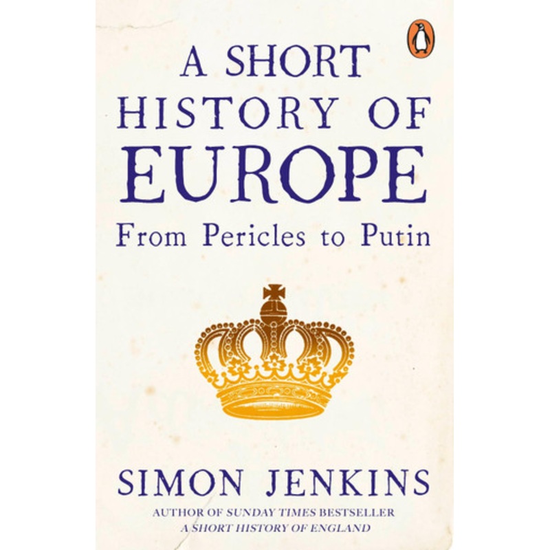 A Short History of Europe: From Pericles to Putin by Simon Jenkins