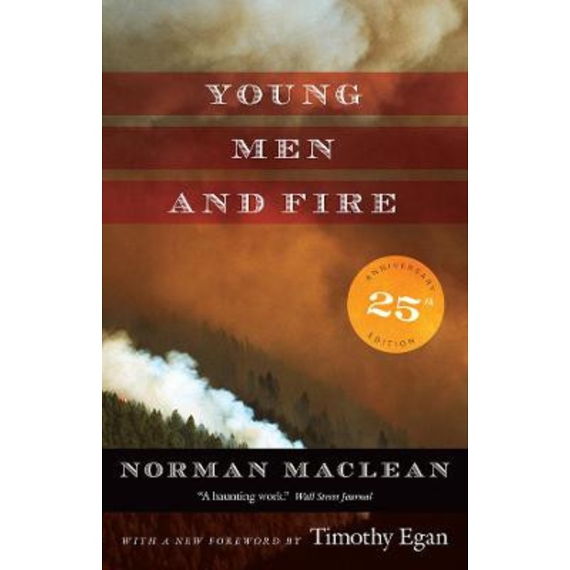 Young Men and Fire: Twenty-Fifth Anniversary Edition by Norman Maclean