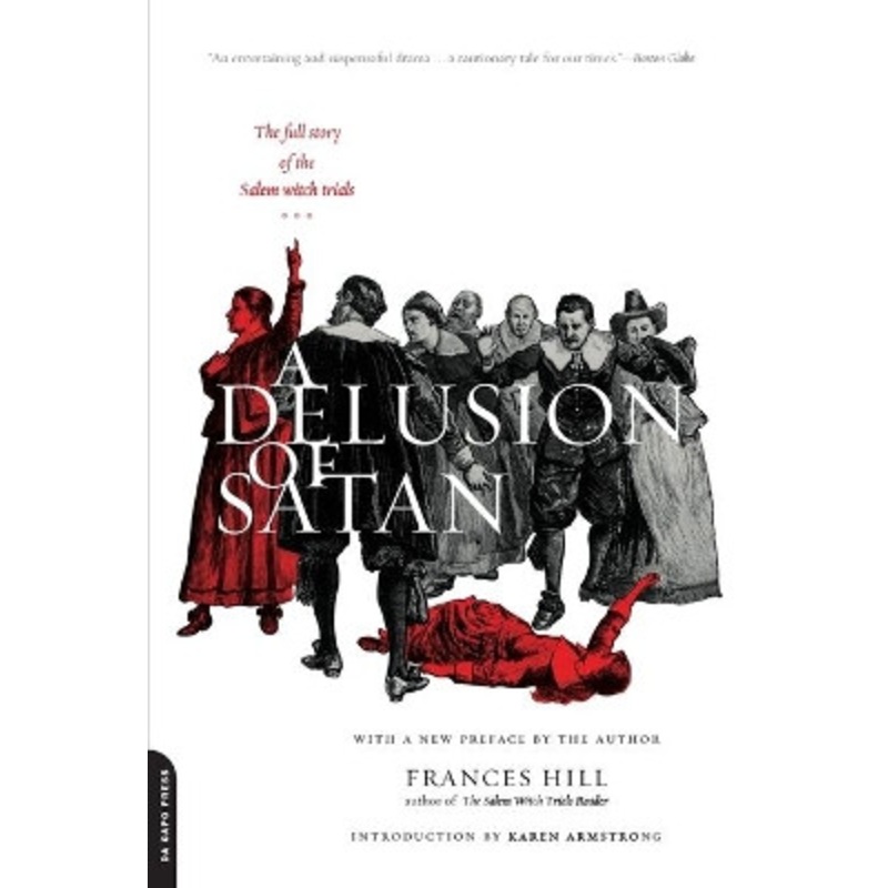 A Delusion Of Satan: The Full Story Of The Salem Witch Trials by Frances Hill