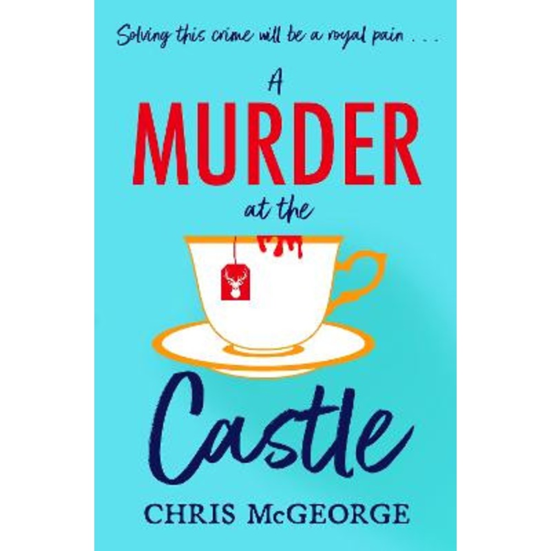 A Murder at the Castle: A gripping and cosy murder mystery for fans of The Windsor Knot and Knives Out Chris McGeorge 9781398707832