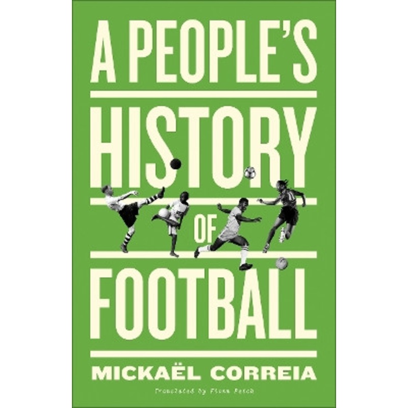 A People’s History of Football Mickael Correia 9780745346861