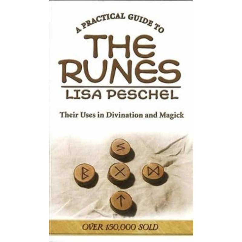 A Practical Guide to the Runes: Their Uses in Divination and Magick by Lisa Peschel 9780875425931