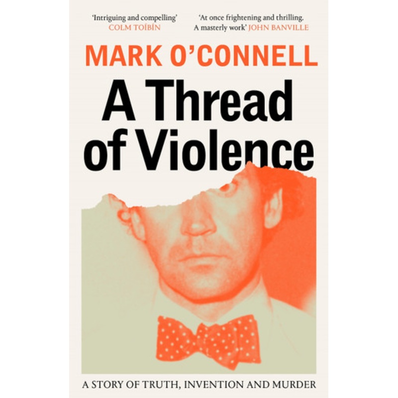 A Thread of Violence: A Story of Truth, Invention, and Murder by Mark O’Connell 9781783787715