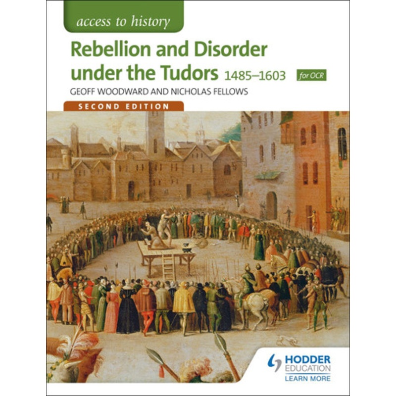 Access to History: Rebellion and Disorder under the Tudors 1485-1603 for OCR Second Edition by Geoffrey Woodward
