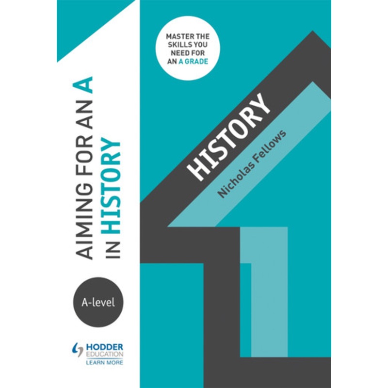Aiming for an A in A-level History Nicholas Fellows 9781510429239