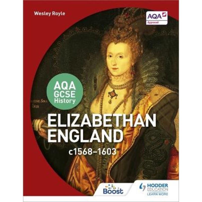 AQA GCSE History: Elizabethan England, c1568-1603 Wesley Royle 9781471864292