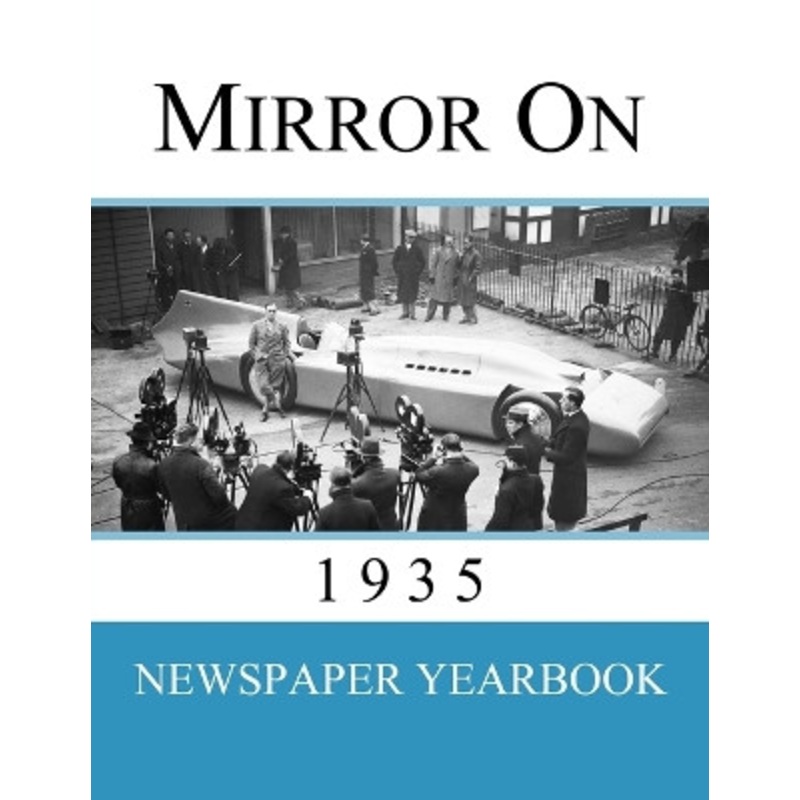 Mirror On 1935: Newspaper Yearbook containing 120 front pages from 1935 – Unique birthday gift / present idea. by Newspaper Yearbooks 9781999365240
