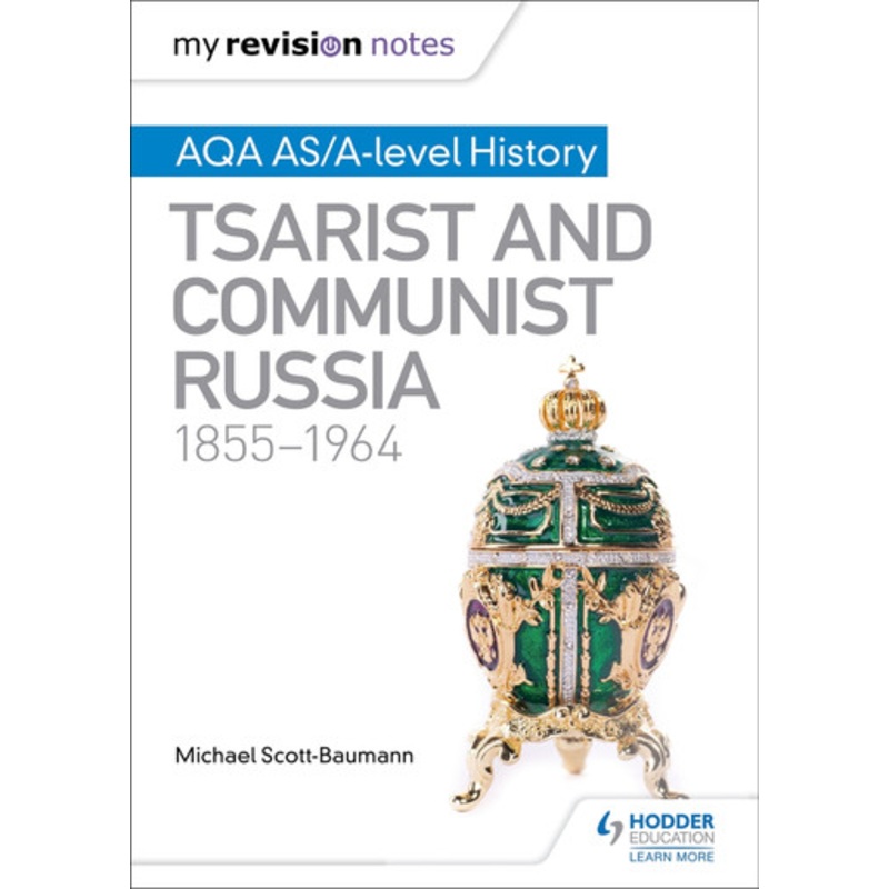 My Revision Notes: AQA AS/A-level History: Tsarist and Communist Russia, 1855-1964 Michael Scott-Baumann 9781471876165