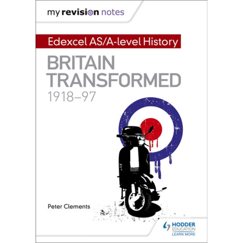 My Revision Notes: Edexcel AS/A-level History: Britain transformed, 1918-97 Peter Clements 9781471876431