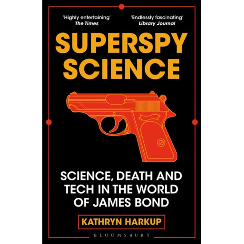 Superspy Science: Science, Death and Tech in the World of James Bond by Kathryn Harkup 9781472982254