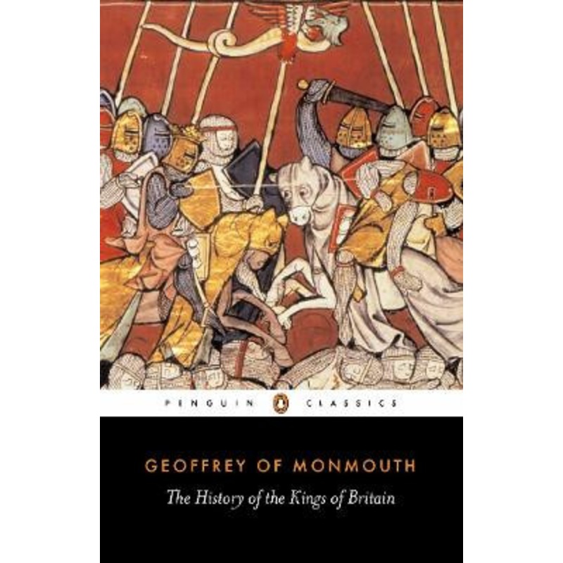 The History of the Kings of Britain by Geoffrey Monmouth