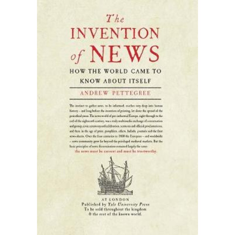 The Invention of News: How the World Came to Know About Itself by Dr. Andrew Pettegree