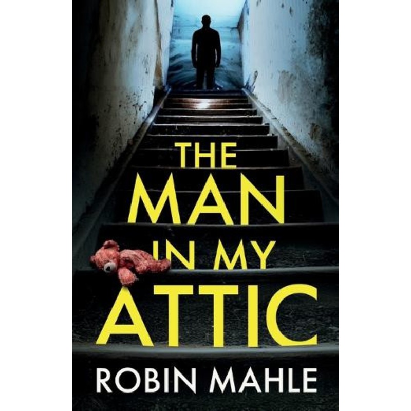 The Man in my Attic: An absolutely addictive psychological thriller with a jaw-dropping twist by Robin Mahle 9781835267097