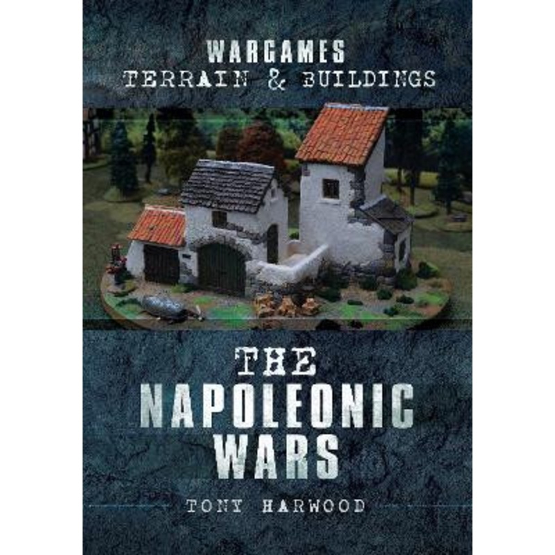 Wargames Terrain and Buildings: The Napoleonic Wars by Tony Harwood