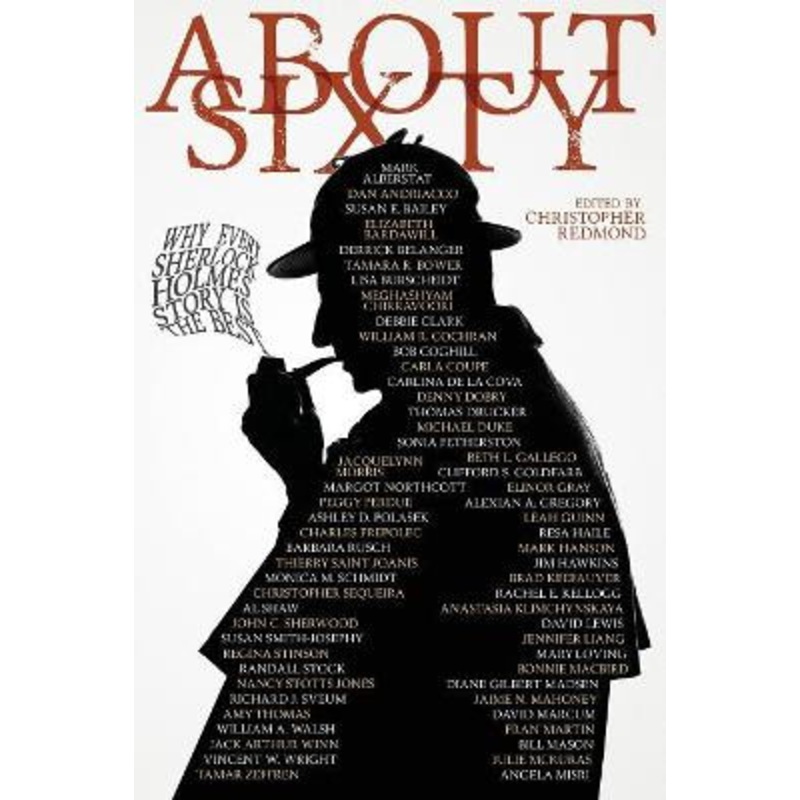 About Sixty: Why Every Sherlock Holmes Story is the Best by Christopher Redmond 9781479423231