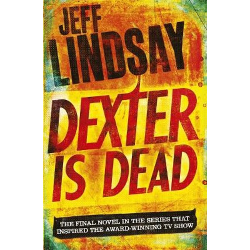 Dexter Is Dead: DEXTER NEW BLOOD, the major TV thriller on Sky Atlantic (Book Eight) Jeff Lindsay 9781409128717