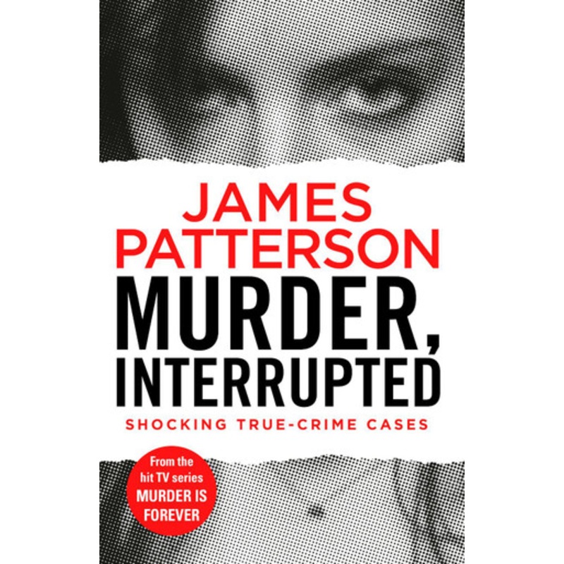 Murder, Interrupted: (Murder Is Forever: Volume 1) James Patterson 9781787460799