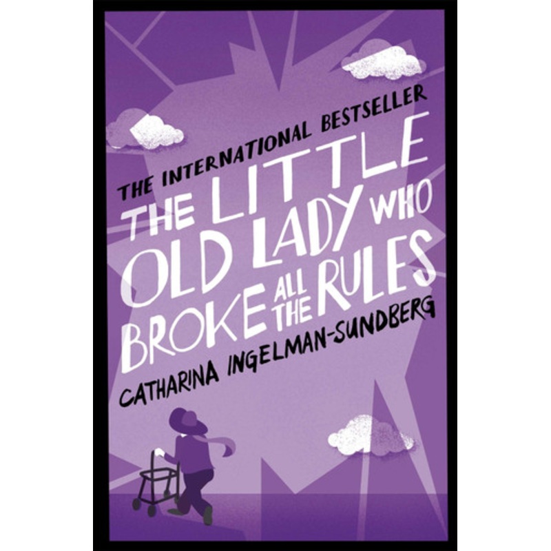 The Little Old Lady Who Broke All the Rules by Catharina Ingelman-Sundberg