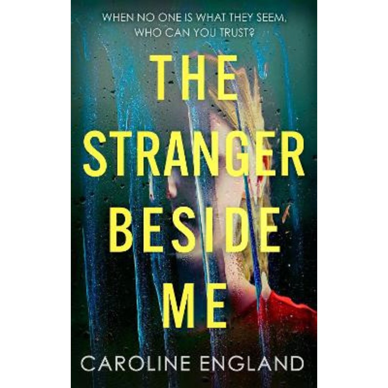 The Stranger Beside Me: A gripping twisty thriller which will leave you asking yourself: who can you trust? by Caroline England