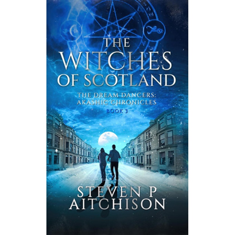 The Witches of Scotland: The Dream Dancers: Akashic Chronicles Book 3 by Steven P Aitchison 9781915524003