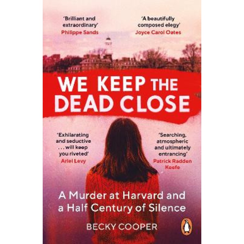 We Keep the Dead Close: A Murder at Harvard and a Half Century of Silence by Becky Cooper 9781786090553