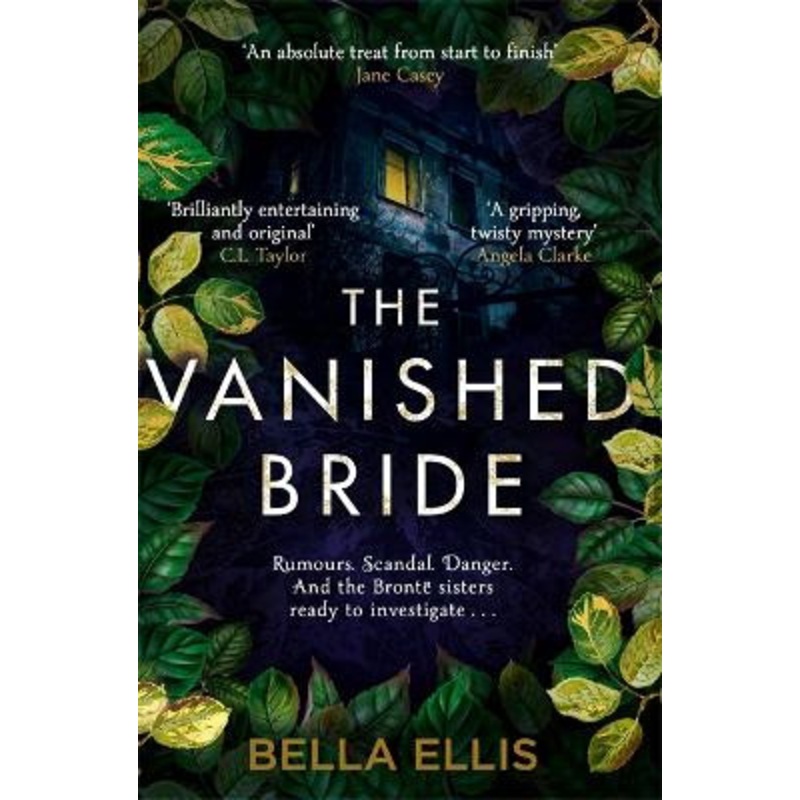 The Vanished Bride: Rumours. Scandal. Danger. The Bronte sisters are ready to investigate . . . Bella Ellis 9781529389029