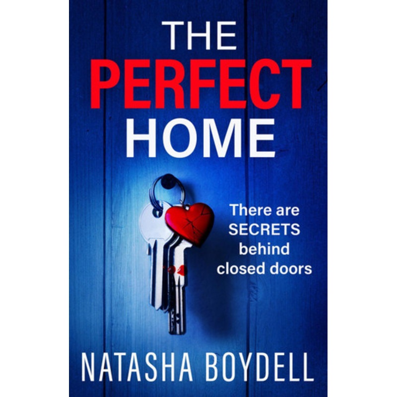 The Perfect Home: A relentlessly gripping psychological thriller from BESTSELLING AUTHOR Natasha Boydell for 2024 by Natasha Boydell 9781835333105
