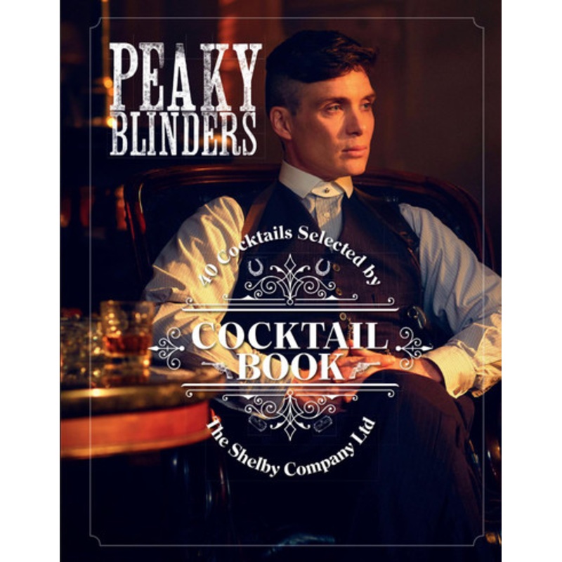 The Official Peaky Blinders Cocktail Book: 40 Cocktails Selected by The Shelby Company Ltd by Sandrine Houdre-Gregoire 9780711258716