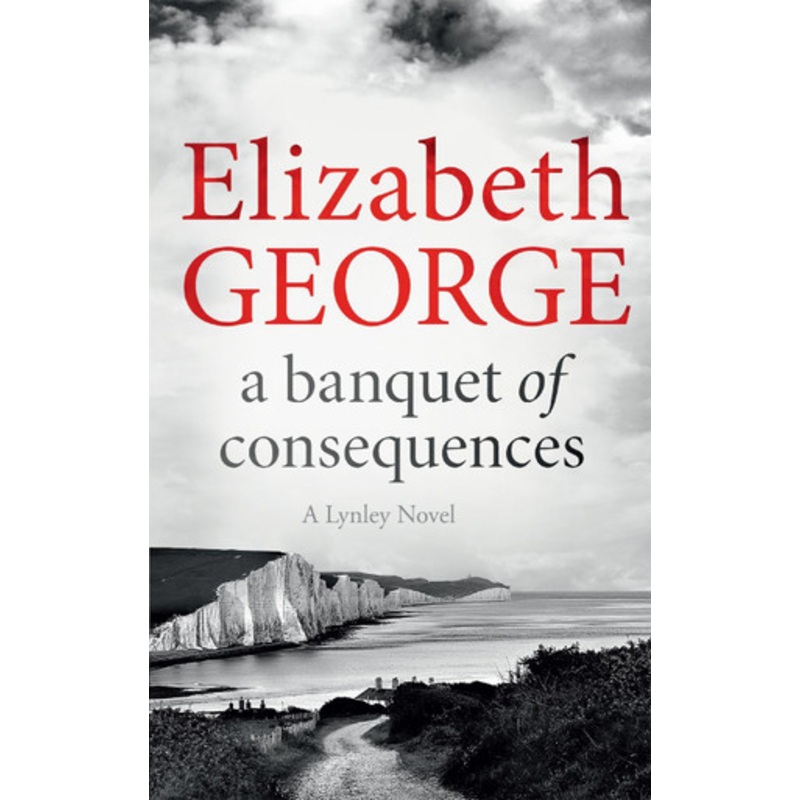 A Banquet of Consequences: An Inspector Lynley Novel: 16 by Elizabeth George