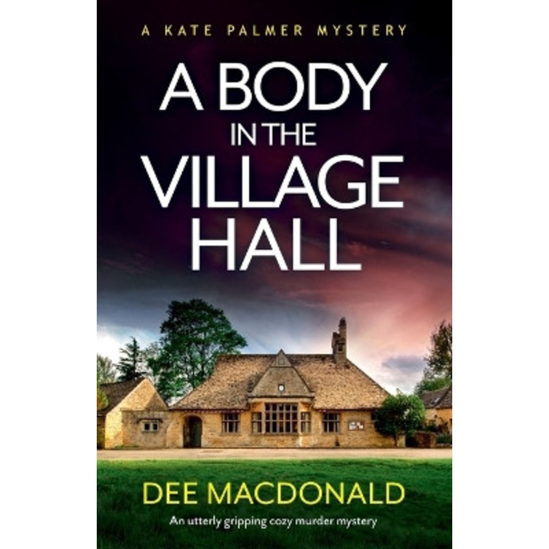 A Body in the Village Hall: An utterly gripping cozy murder mystery by Dee MacDonald 9781838882068