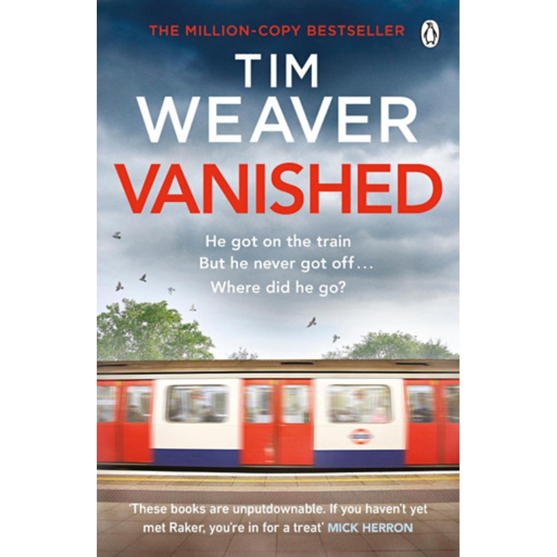 Vanished: He disappeared and someone knows why . . . Find out who in this EDGE-OF-YOUR-SEAT THRILLER by Tim Weaver