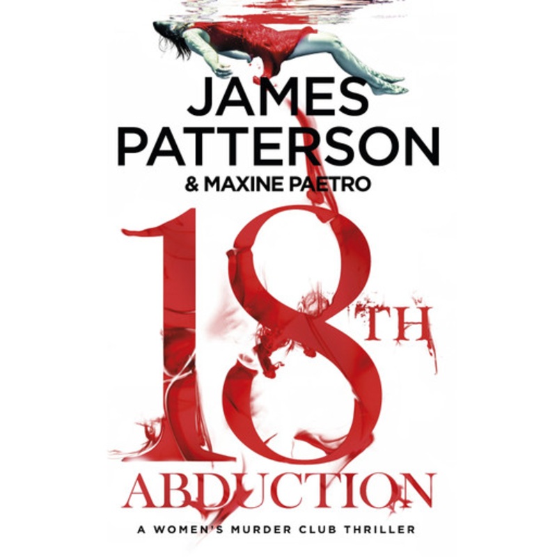 18th Abduction: Two mind-twisting cases collide (Women’s Murder Club 18) James Patterson 9781787461734