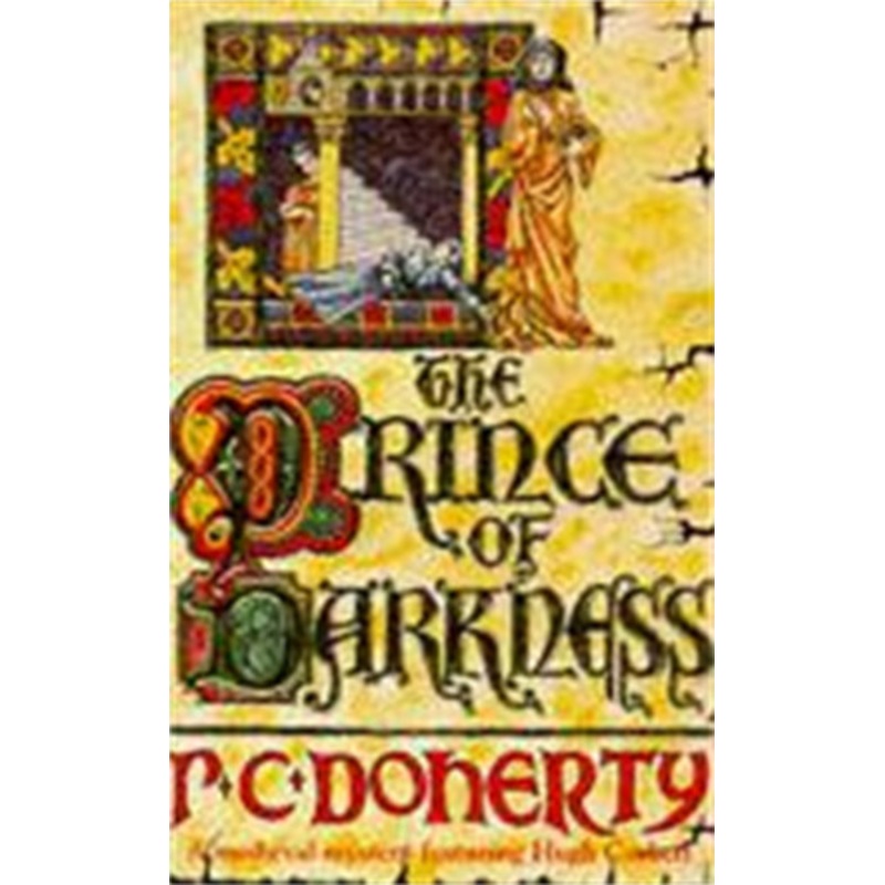 The Prince of Darkness (Hugh Corbett Mysteries, Book 5): A gripping medieval mystery of intrigue and espionage Paul Doherty 9780747238669