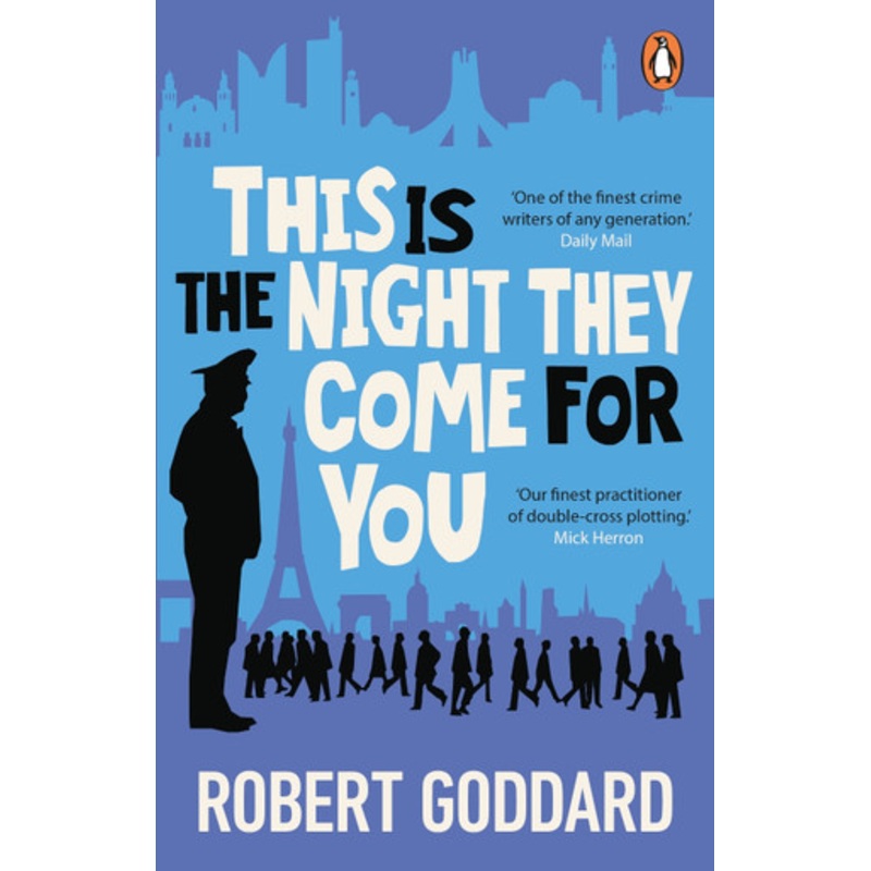 This is the Night They Come For You: Bestselling author of The Fine Art of Invisible Detection by Robert Goddard