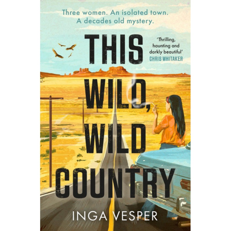 This Wild, Wild Country: The most gripping, atmospheric mystery you’ll read this year by Inga Vesper